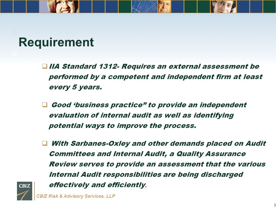 CBIZ Risk & Advisory Services, LLP 3 Requirement  IIA Standard Requires an external assessment be performed by a competent and independent firm at least every 5 years.