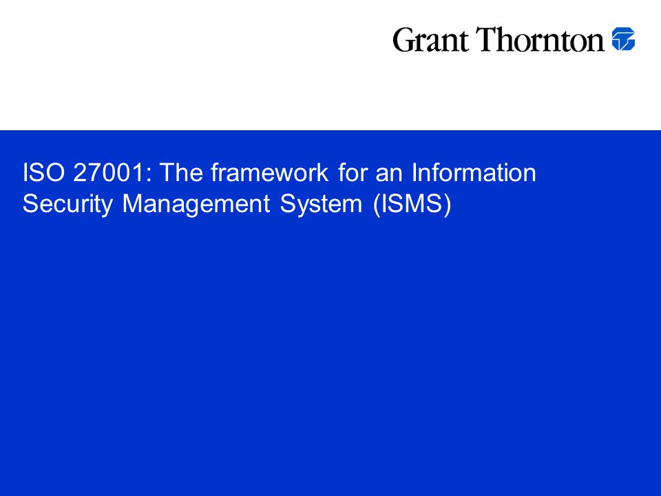 ISO 27001: The framework for an Information Security Management System (ISMS)