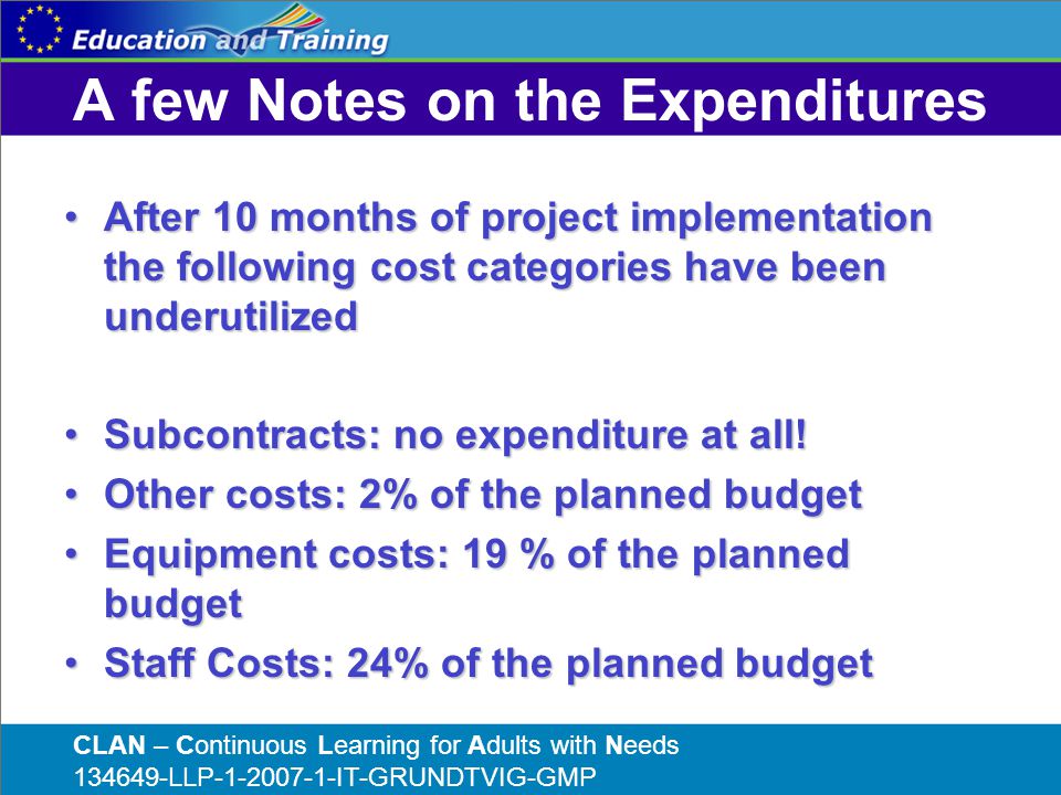 A few Notes on the Expenditures After 10 months of project implementation the following cost categories have been underutilizedAfter 10 months of project implementation the following cost categories have been underutilized Subcontracts: no expenditure at all!Subcontracts: no expenditure at all.