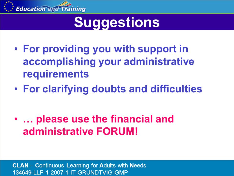 Suggestions For providing you with support in accomplishing your administrative requirements For clarifying doubts and difficulties … please use the financial and administrative FORUM.