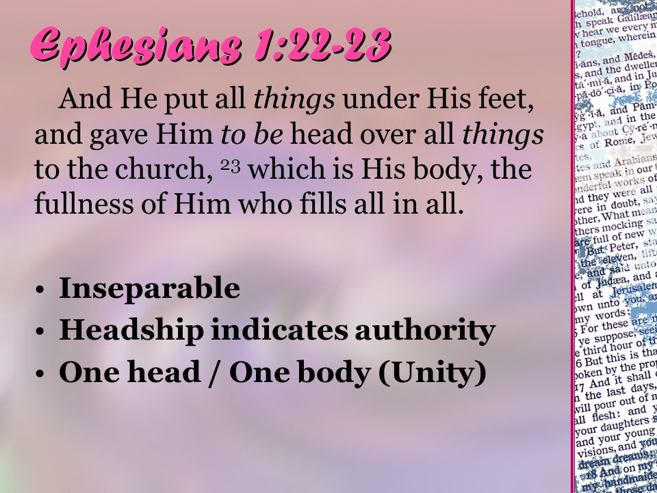 Ephesians 1:22-23 And He put all things under His feet, and gave Him to be head over all things to the church, 23 which is His body, the fullness of Him who fills all in all.