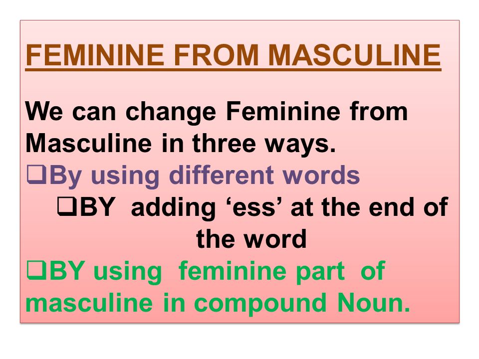 FEMININE FROM MASCULINE We can change Feminine from Masculine in three ways.