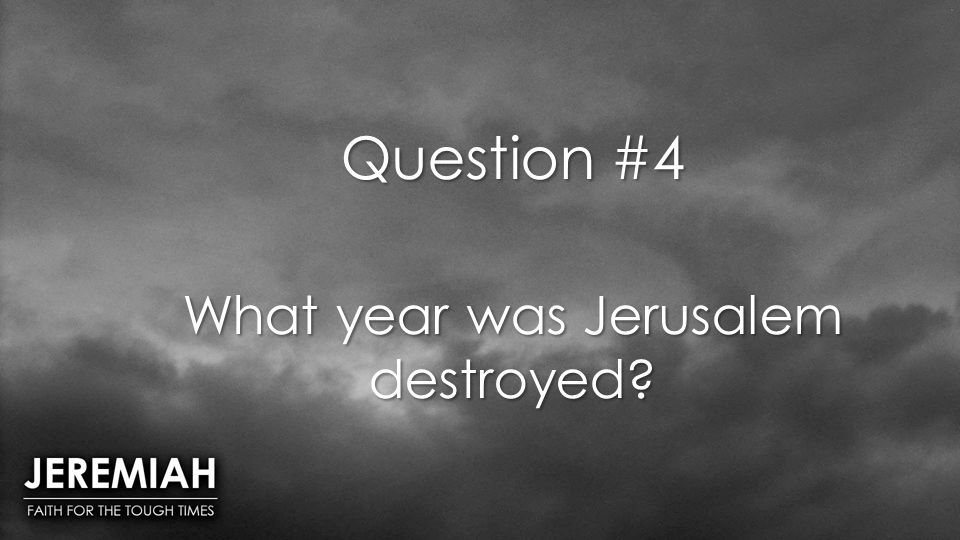 Question #4 What year was Jerusalem destroyed