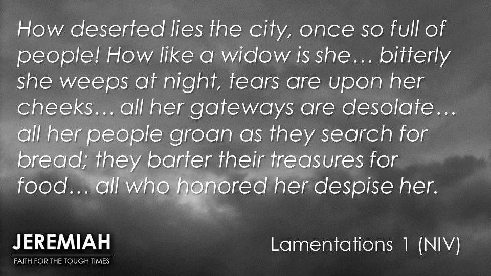 Lamentations 1 (NIV) How deserted lies the city, once so full of people.