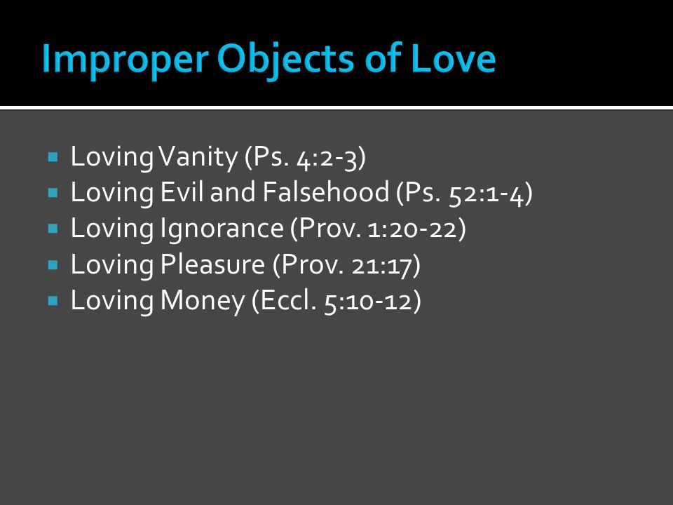  Loving Vanity (Ps. 4:2-3)  Loving Evil and Falsehood (Ps.