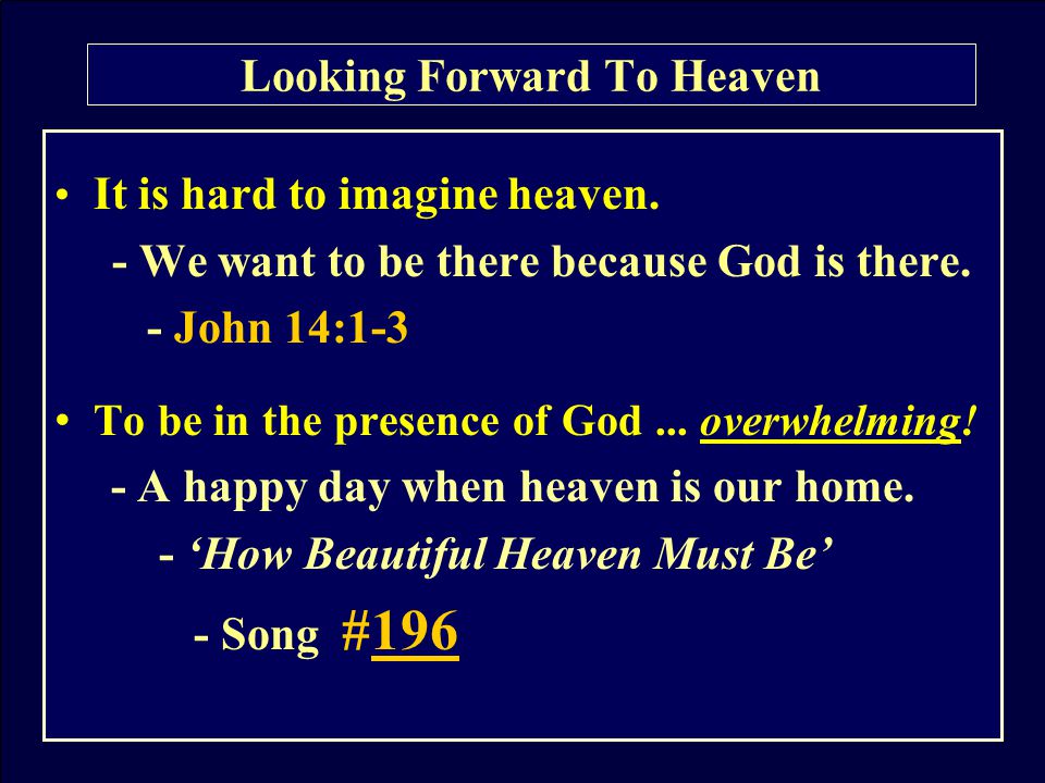 It is hard to imagine heaven. - We want to be there because God is there.