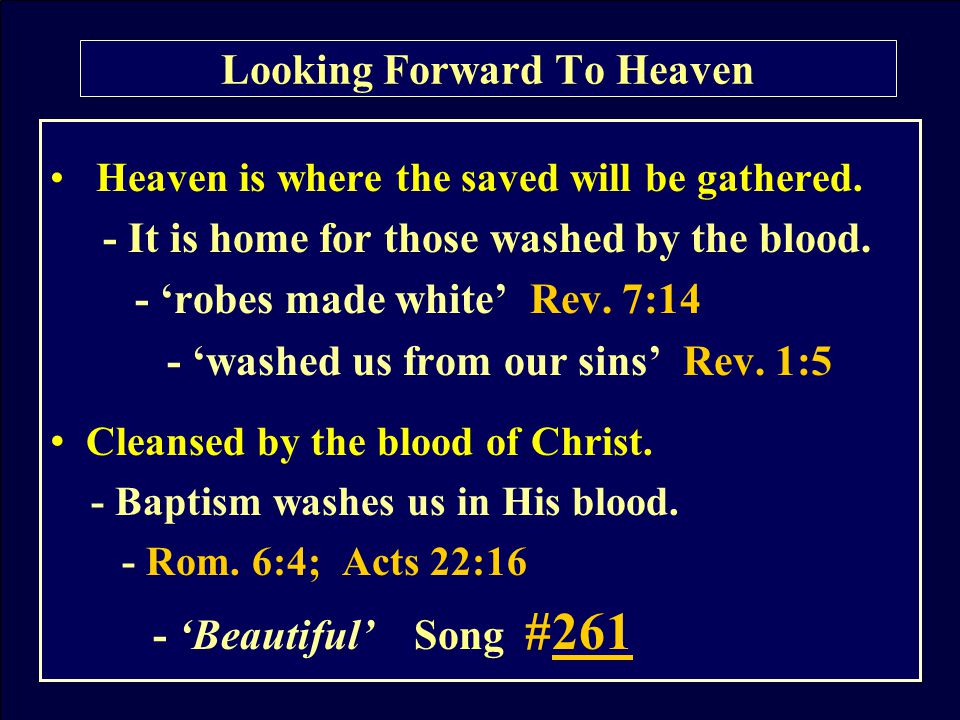 Heaven is where the saved will be gathered. - It is home for those washed by the blood.