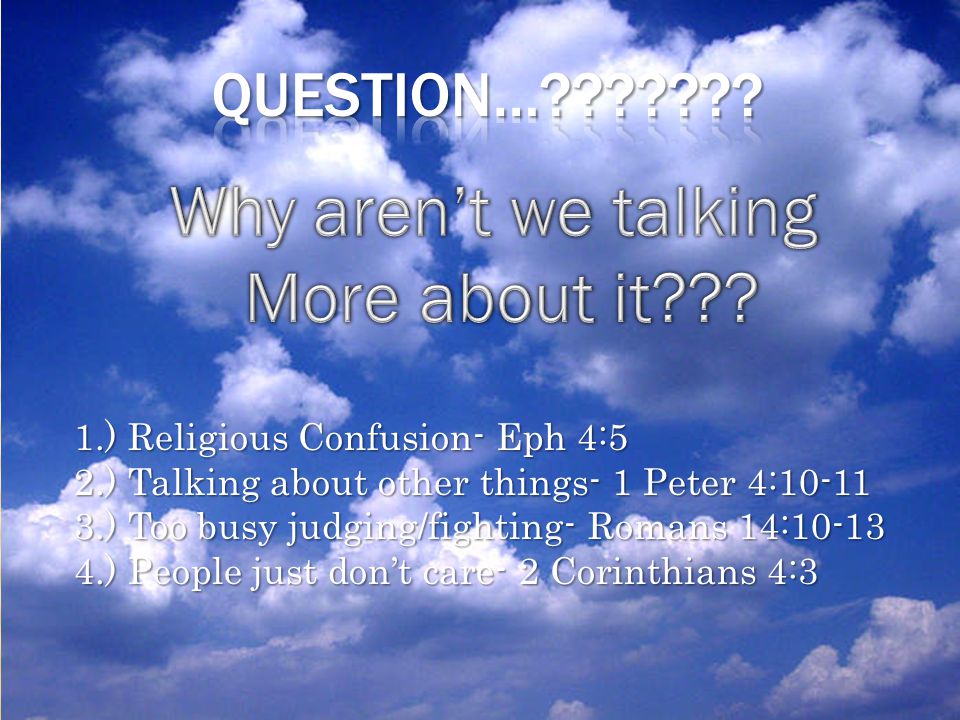 1.) Religious Confusion- Eph 4:5 2.) Talking about other things- 1 Peter 4: ) Too busy judging/fighting- Romans 14: ) People just don’t care- 2 Corinthians 4:3