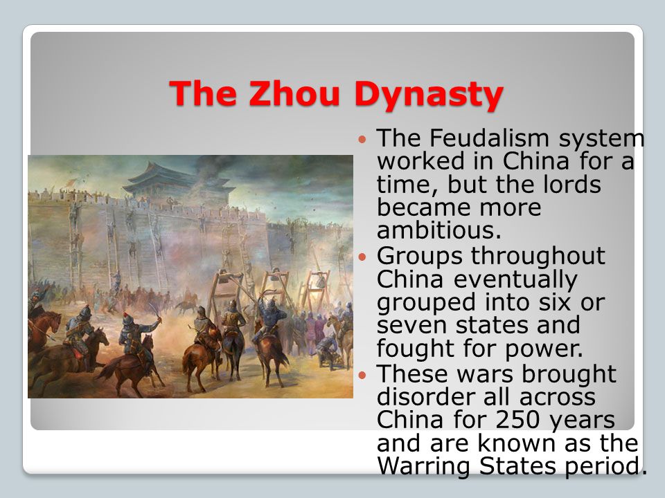 The Zhou Dynasty Using a system of feudalism, the Zhou increased the stability of the government.