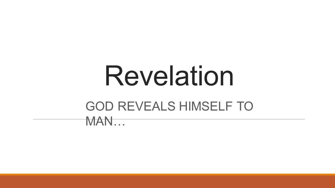 Revelation GOD REVEALS HIMSELF TO MAN…