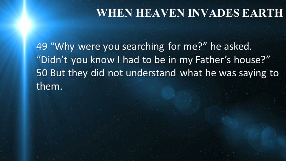 WHEN HEAVEN INVADES EARTH 49 Why were you searching for me he asked.