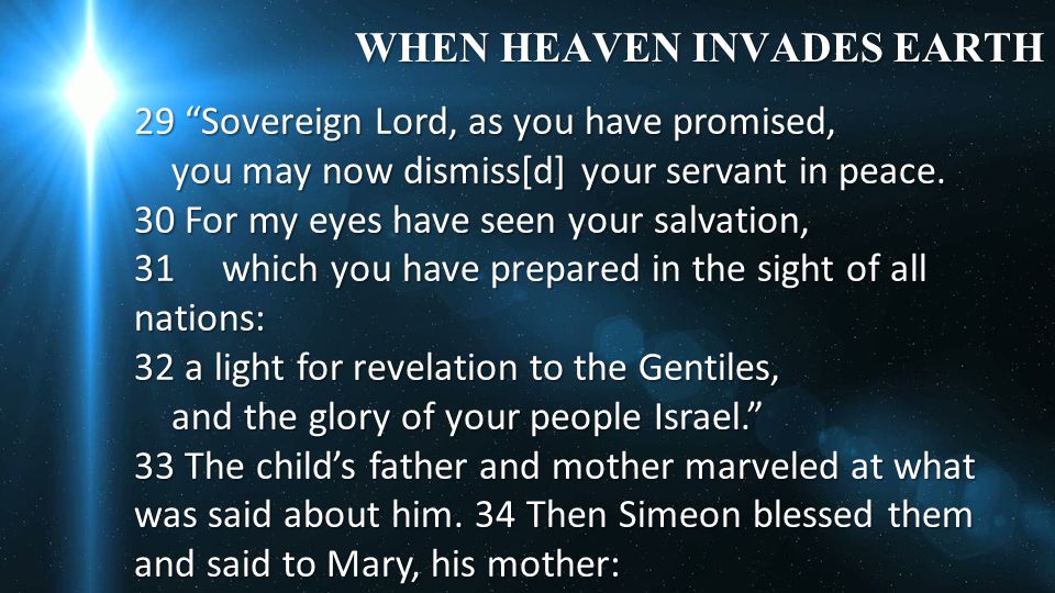 WHEN HEAVEN INVADES EARTH 29 Sovereign Lord, as you have promised, you may now dismiss[d] your servant in peace.