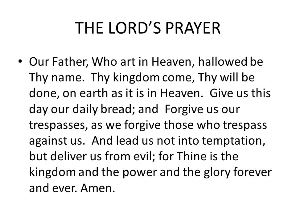 THE LORD’S PRAYER Our Father, Who art in Heaven, hallowed be Thy name.
