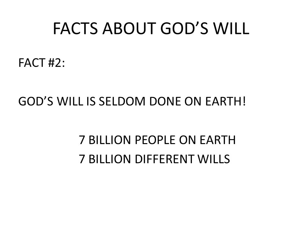 FACTS ABOUT GOD’S WILL FACT #2: GOD’S WILL IS SELDOM DONE ON EARTH.