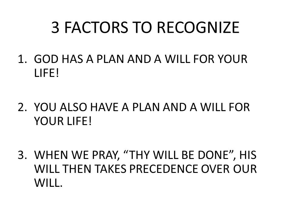3 FACTORS TO RECOGNIZE 1.GOD HAS A PLAN AND A WILL FOR YOUR LIFE.