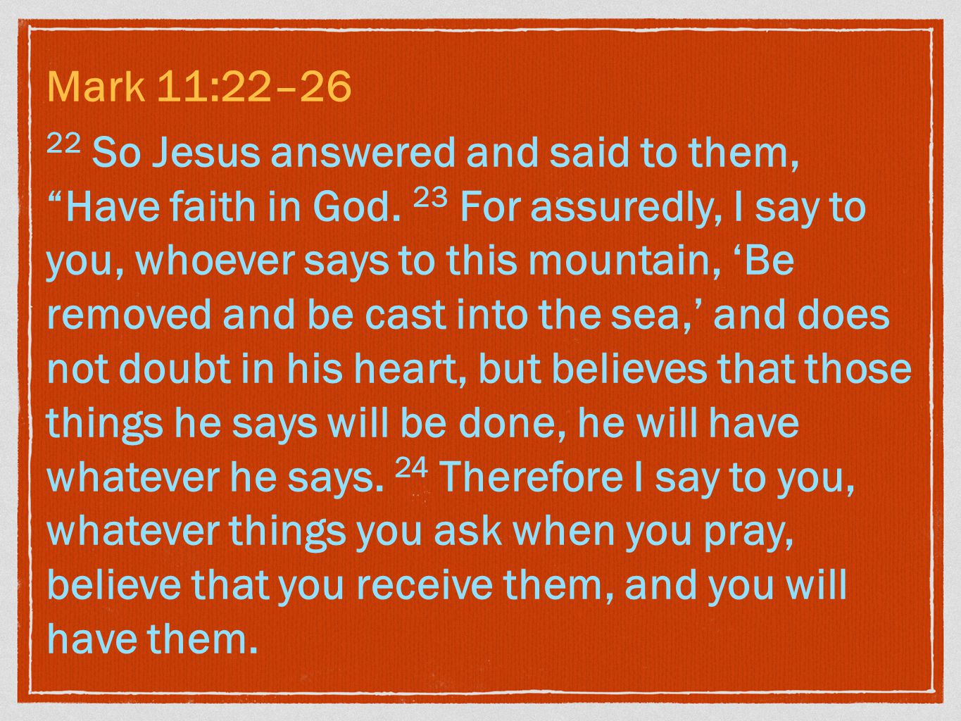 Mark 11:22–26 22 So Jesus answered and said to them, Have faith in God.