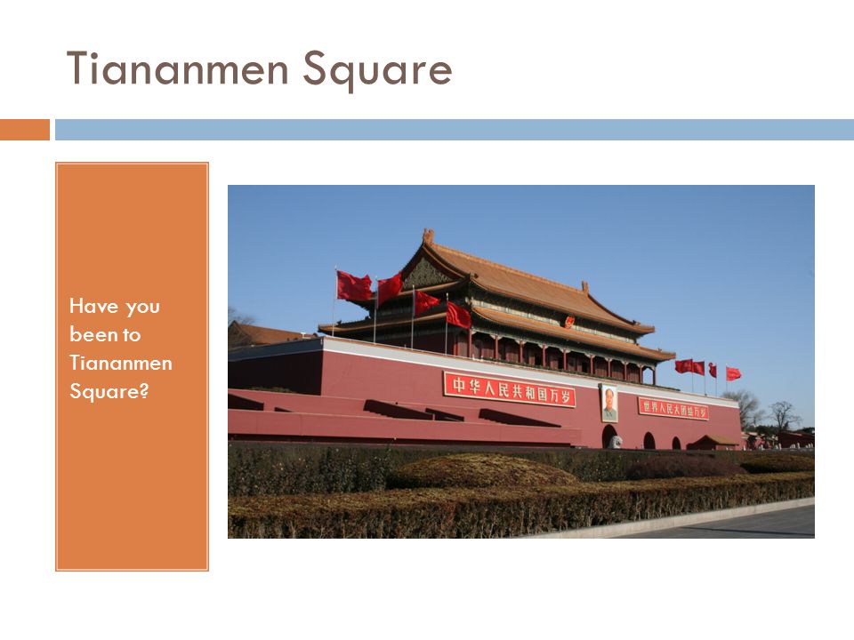 Tiananmen Square Have you been to Tiananmen Square