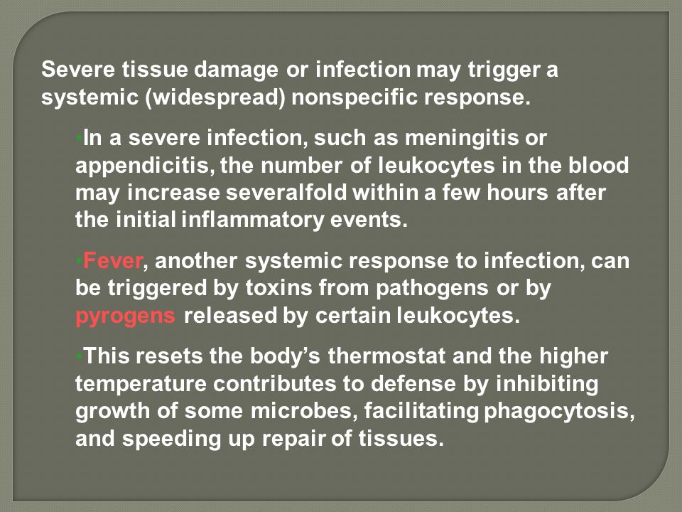 Severe tissue damage or infection may trigger a systemic (widespread) nonspecific response.