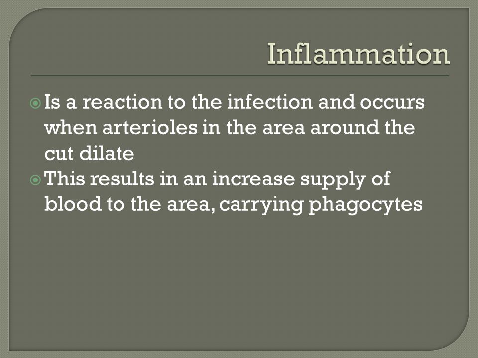  Is a reaction to the infection and occurs when arterioles in the area around the cut dilate  This results in an increase supply of blood to the area, carrying phagocytes