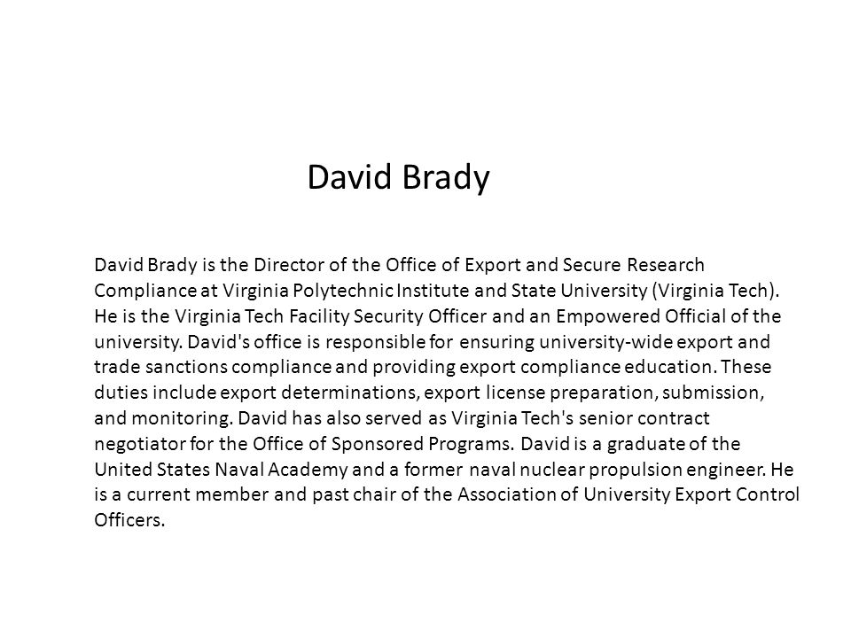 David Brady David Brady is the Director of the Office of Export and Secure Research Compliance at Virginia Polytechnic Institute and State University (Virginia Tech).