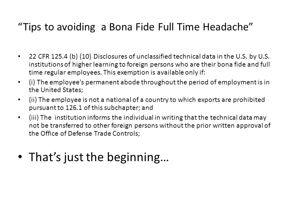 Tips to avoiding a Bona Fide Full Time Headache 22 CFR (b) (10) Disclosures of unclassified technical data in the U.S.