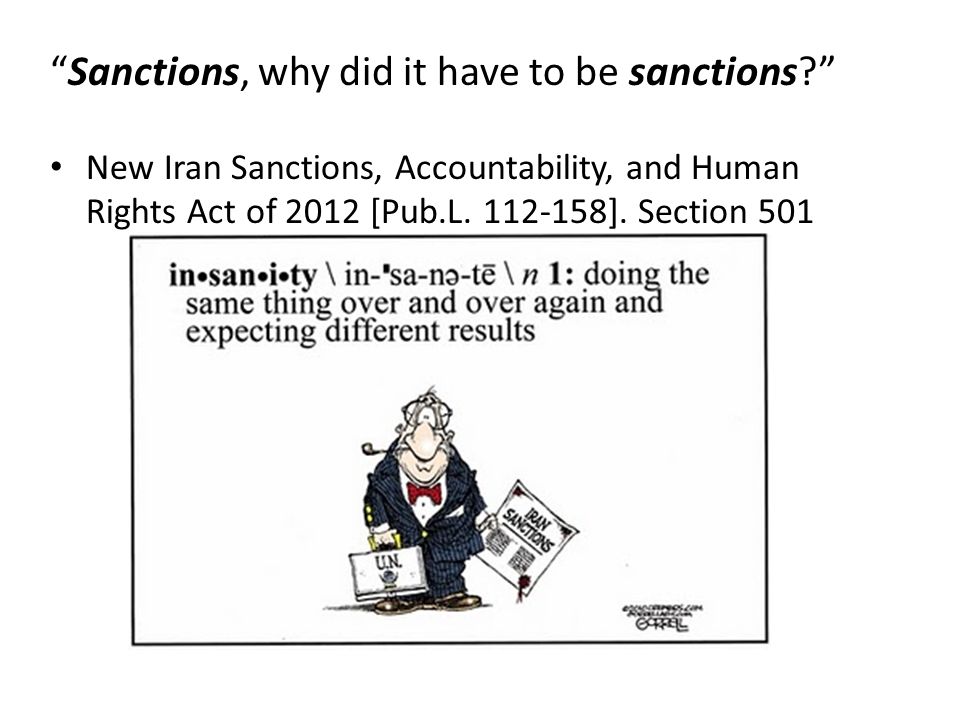 Sanctions, why did it have to be sanctions New Iran Sanctions, Accountability, and Human Rights Act of 2012 [Pub.L.