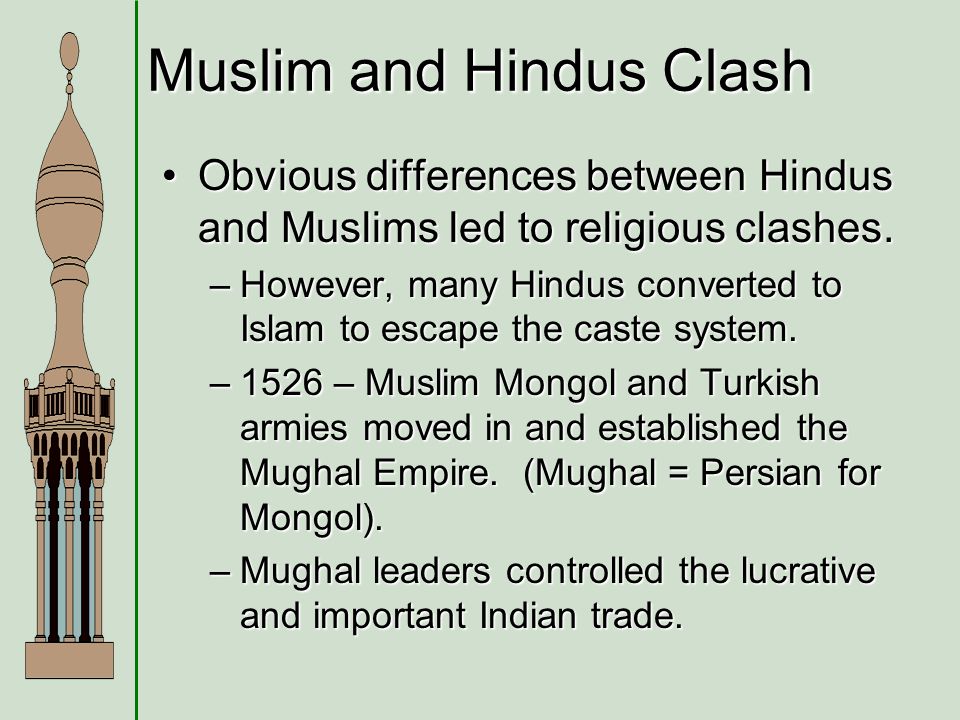 Muslim and Hindus Clash Obvious differences between Hindus and Muslims led to religious clashes.Obvious differences between Hindus and Muslims led to religious clashes.