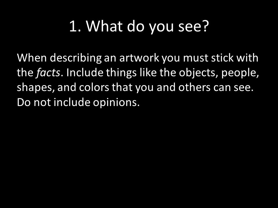 1. What do you see. When describing an artwork you must stick with the facts.