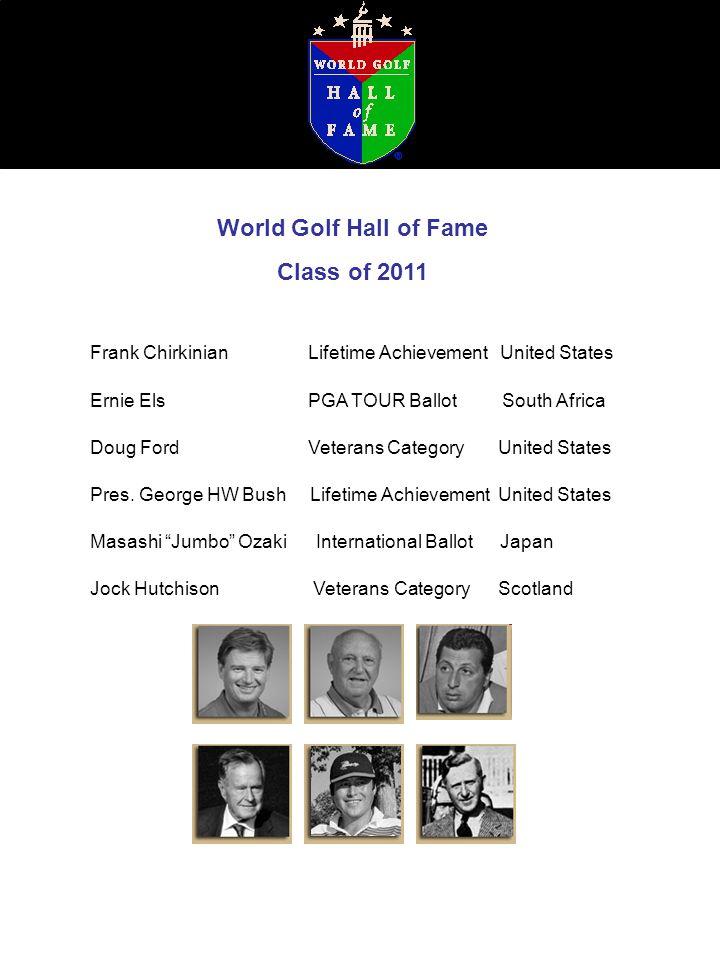 World Golf Hall of Fame Class of 2011 Frank Chirkinian Lifetime Achievement United States Ernie Els PGA TOUR Ballot South Africa Doug Ford Veterans Category United States Pres.