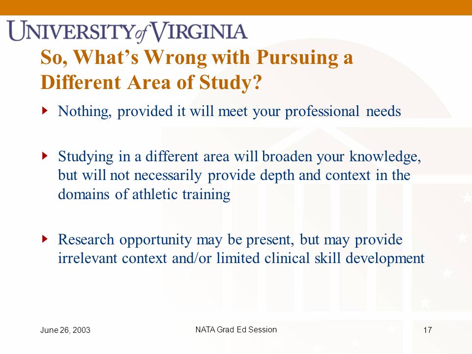 June 26, 2003NATA Grad Ed Session17 So, What’s Wrong with Pursuing a Different Area of Study.