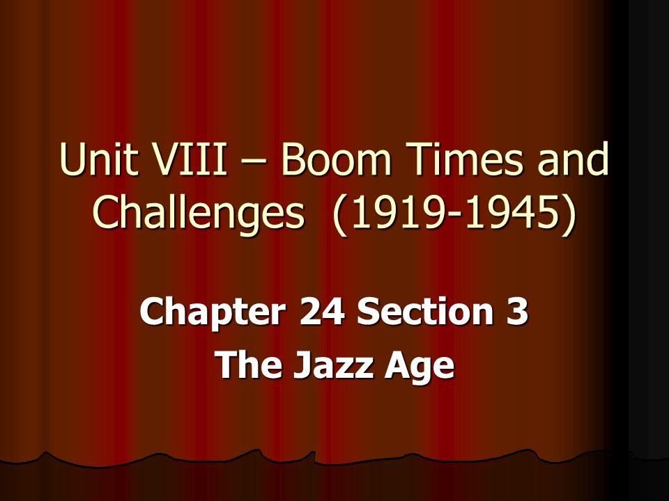 Unit VIII – Boom Times And Challenges ( ) Chapter 24 Section 3 The Jazz ...