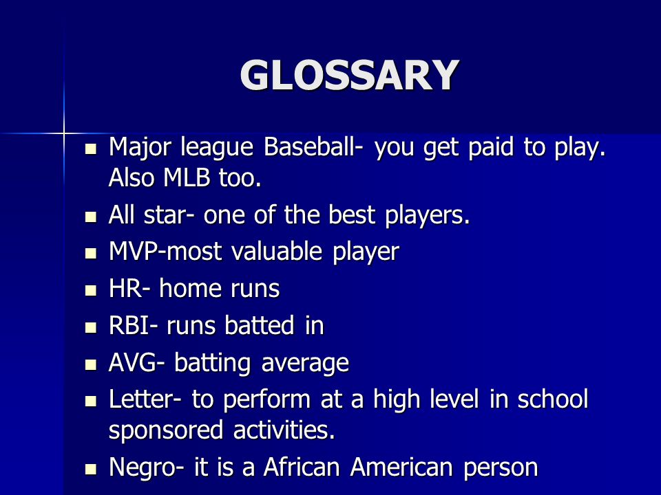 GLOSSARY Major league Baseball- you get paid to play.