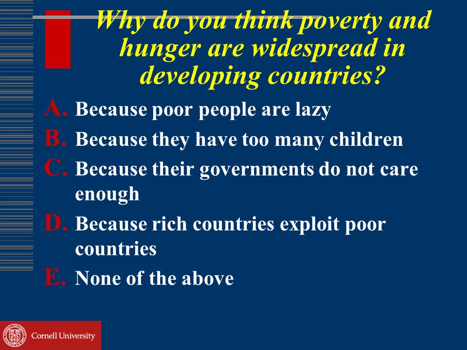Why do you think poverty and hunger are widespread in developing countries.