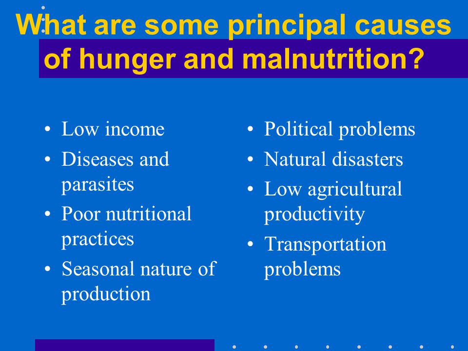 What are some principal causes of hunger and malnutrition.
