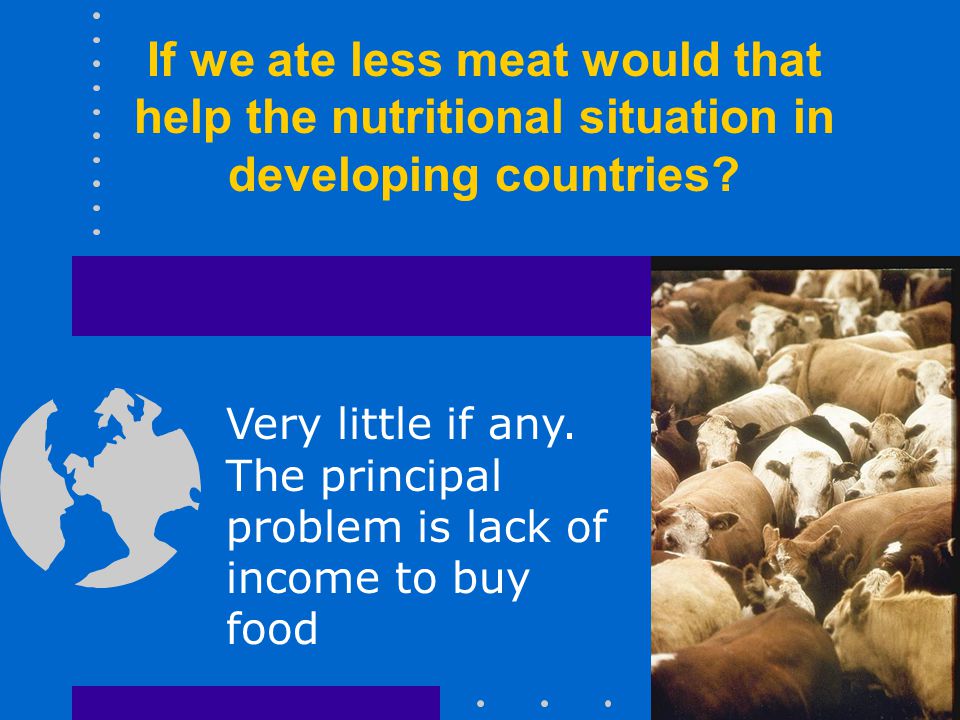If we ate less meat would that help the nutritional situation in developing countries.
