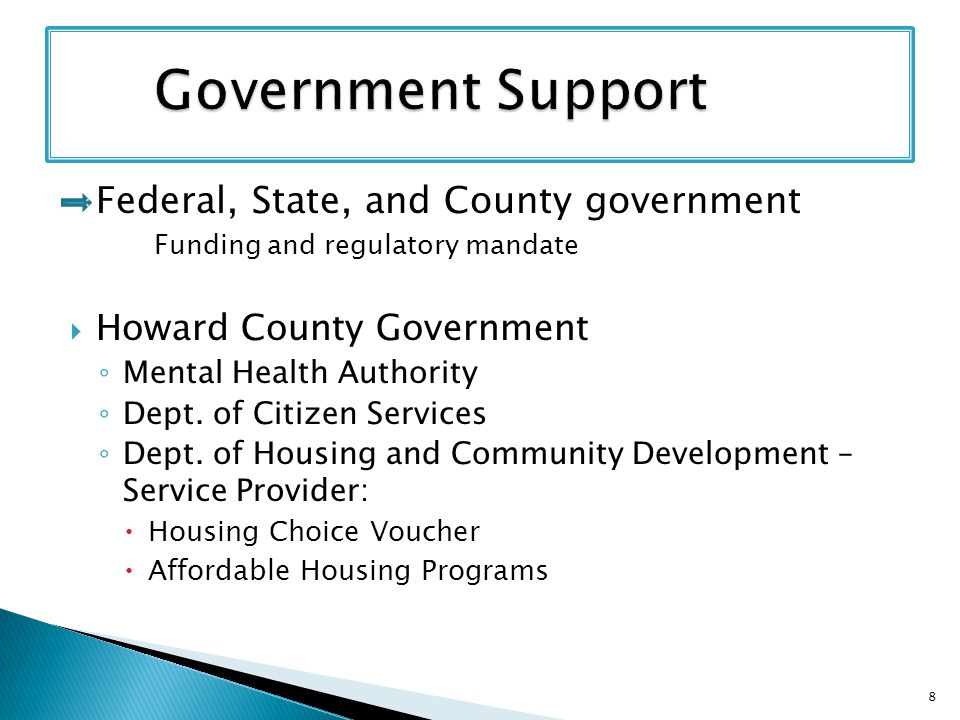 Federal, State, and County government Funding and regulatory mandate  Howard County Government ◦ Mental Health Authority ◦ Dept.