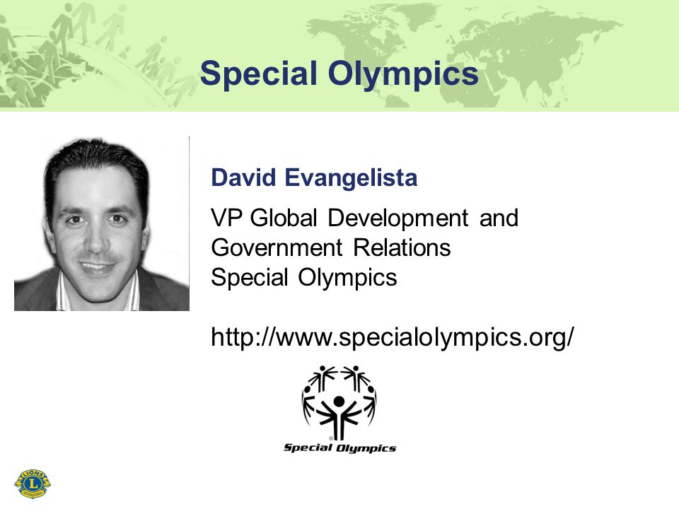 Special Olympics David Evangelista VP Global Development and Government Relations Special Olympics