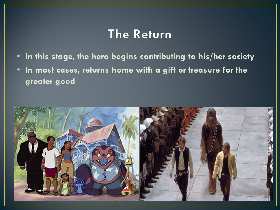 In this stage, the hero begins contributing to his/her society In most cases, returns home with a gift or treasure for the greater good