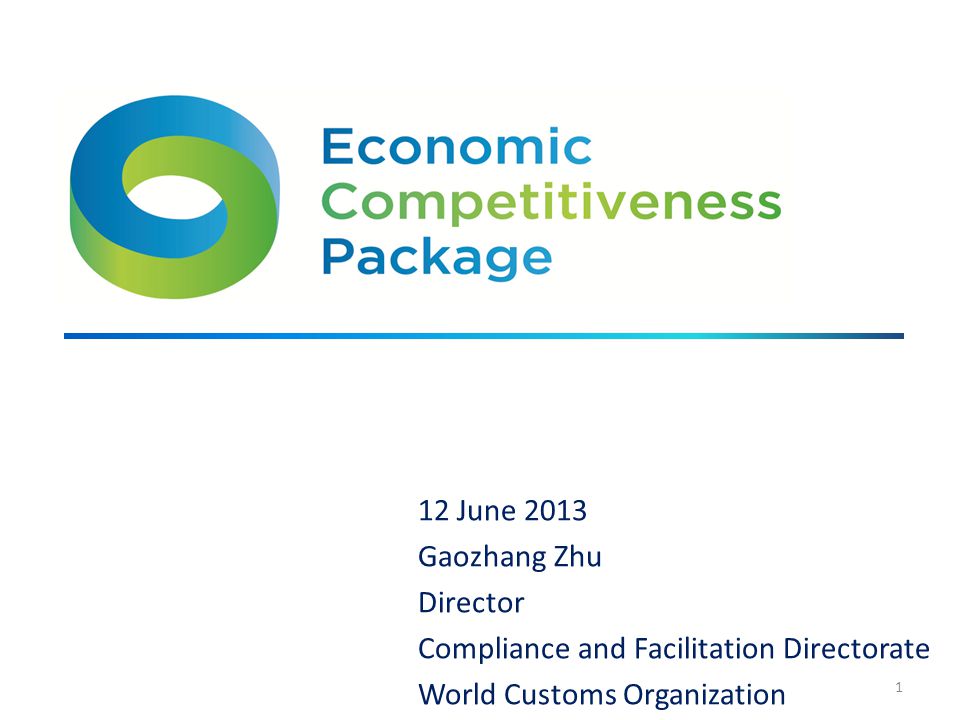 12 June 2013 Gaozhang Zhu Director Compliance and Facilitation Directorate World Customs Organization 1