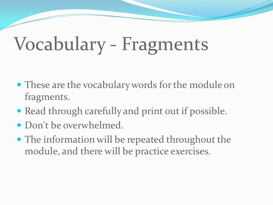 Vocabulary - Fragments These are the vocabulary words for the module on fragments.