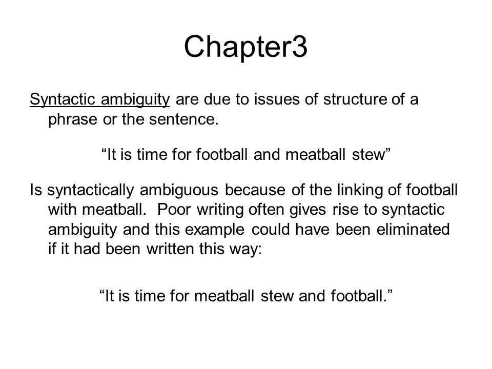 Chapter3 Syntactic ambiguity are due to issues of structure of a phrase or the sentence.