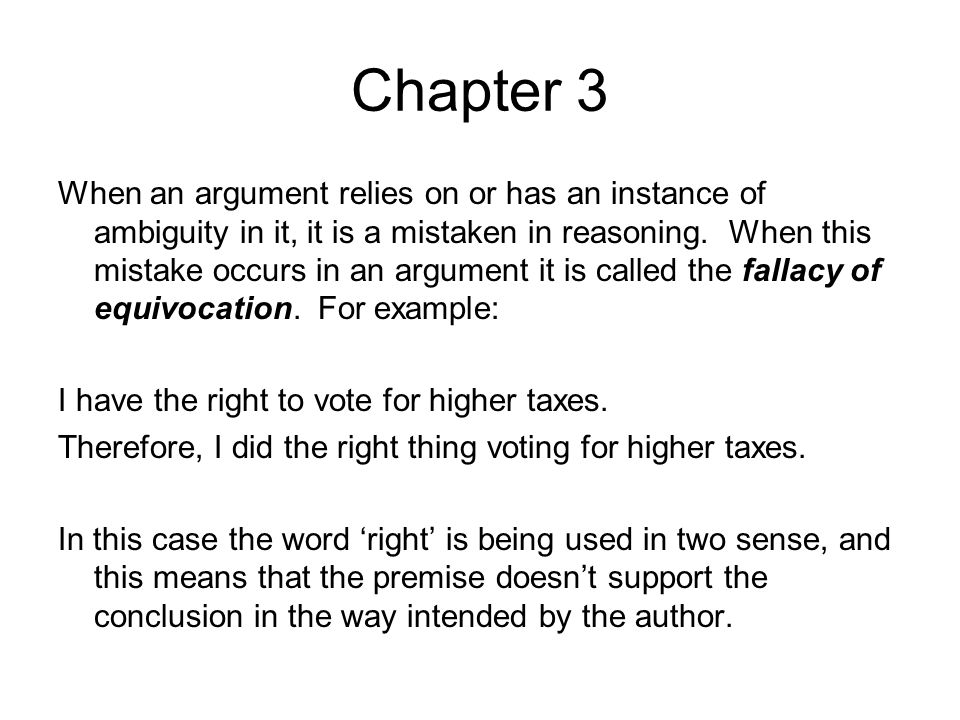 Chapter 3 When an argument relies on or has an instance of ambiguity in it, it is a mistaken in reasoning.