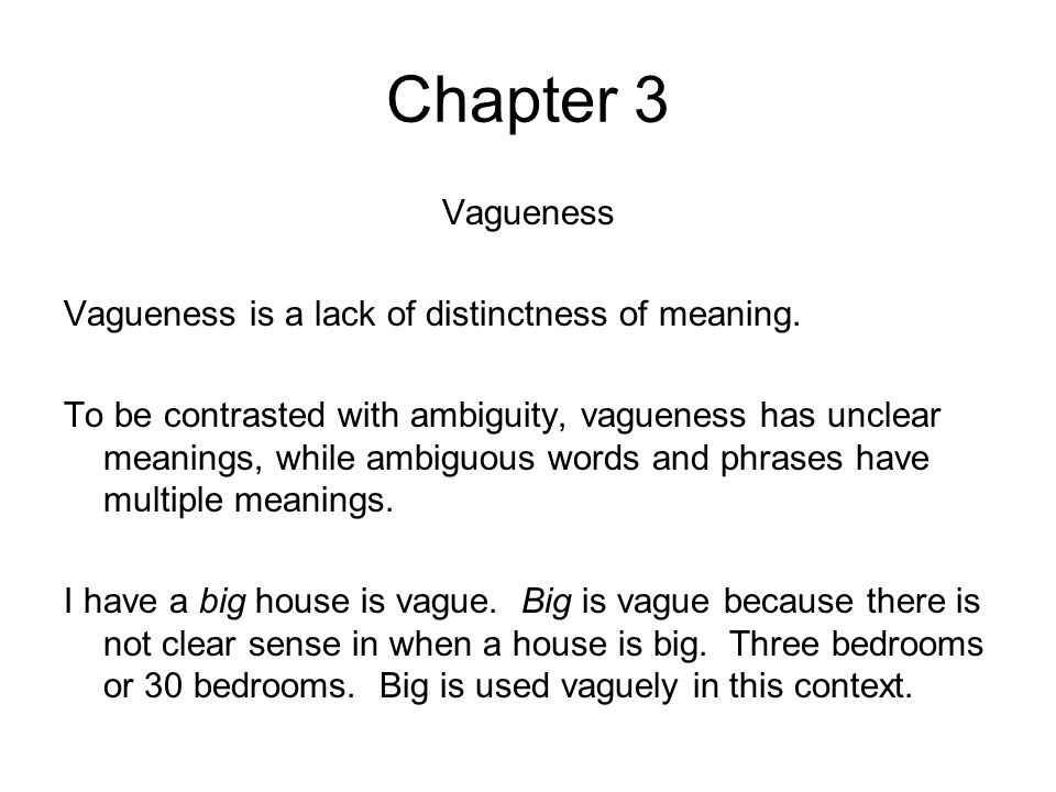 Chapter 3 Vagueness Vagueness is a lack of distinctness of meaning.