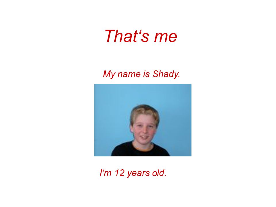 That‘s me My name is Shady. I‘m 12 years old.