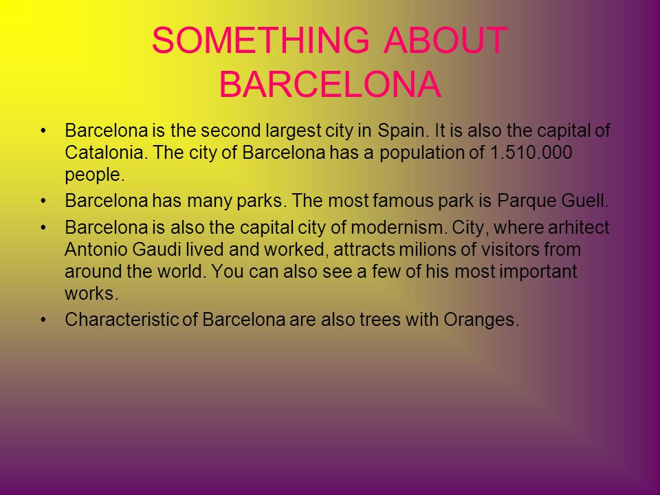 SOMETHING ABOUT BARCELONA Barcelona is the second largest city in Spain.