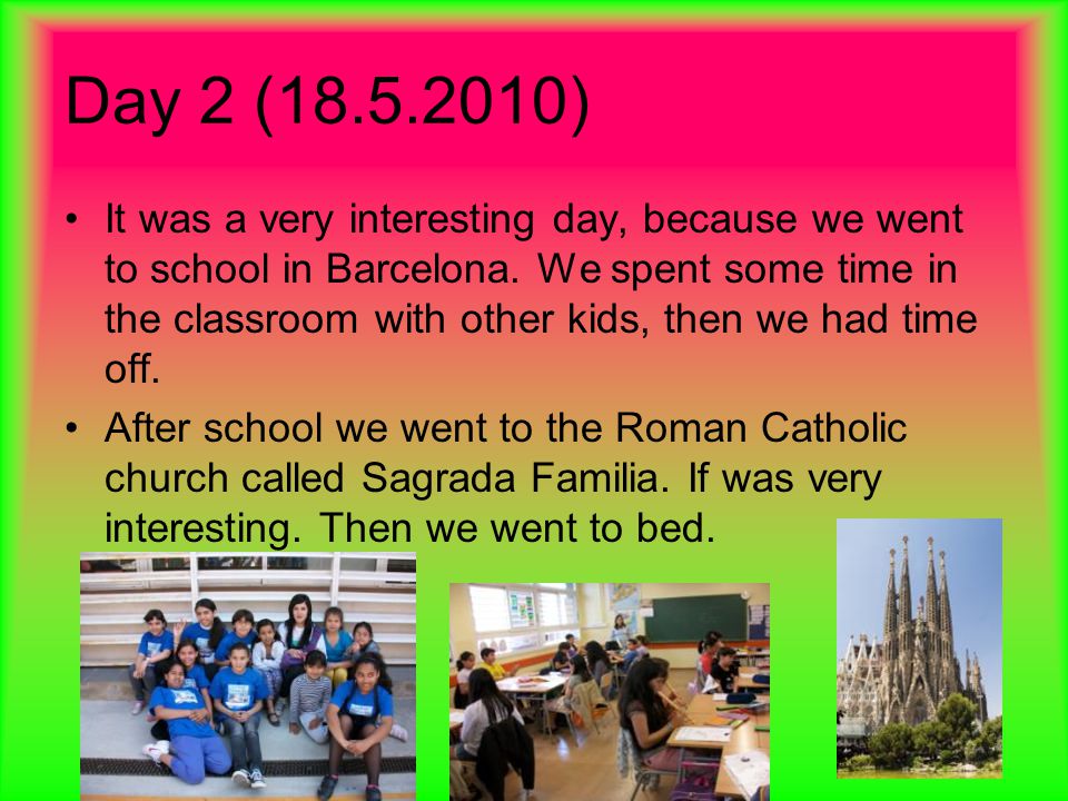 Day 2 ( ) It was a very interesting day, because we went to school in Barcelona.