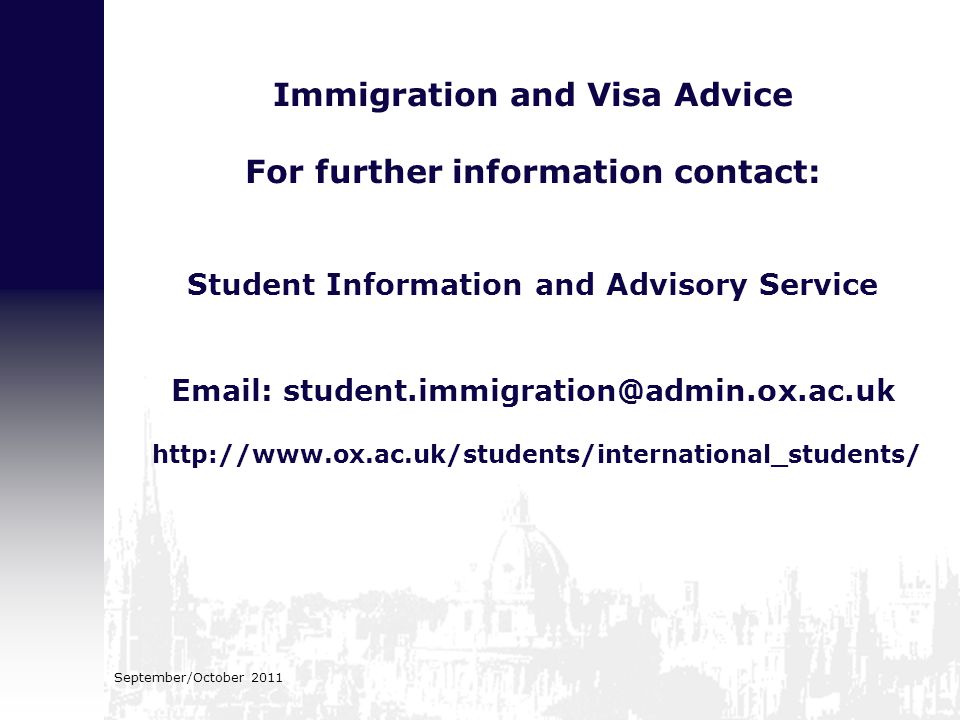 September/October 2011 Immigration and Visa Advice For further information contact: Student Information and Advisory Service