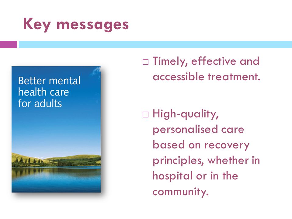 Key messages  Timely, effective and accessible treatment.