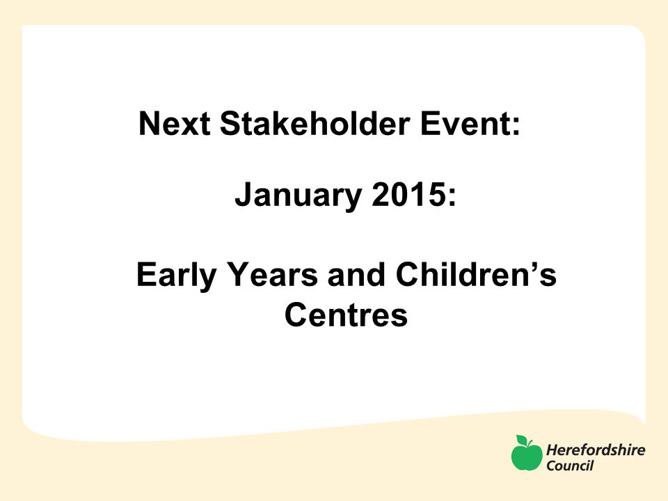 Next Stakeholder Event: January 2015: Early Years and Children’s Centres