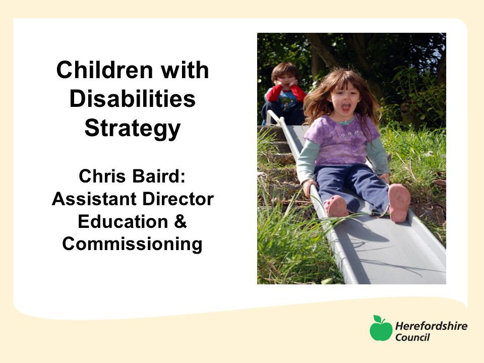 Children with Disabilities Strategy Chris Baird: Assistant Director Education & Commissioning